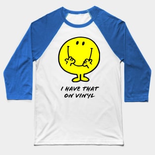 I Have That On Vinyl Baseball T-Shirt